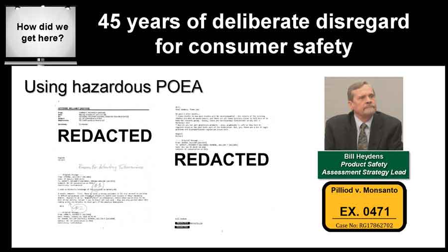 email, somebody from Europe, Richard Garnett, is asking Dr. Heydens, “Anyway, there are nonhazardous formulations, so why sell a hazardous one?” This is specifically about POEAs, and it’s a confidential document.